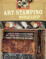 Art Stamping Workshop: Create Hand-Carved Stamps for Unique Projects on Paper, Fabric, Polymer Clay and More артикул 5366d.