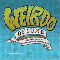 Weirdo Deluxe: The Wild World of Pop Surrealism & Lowbrow Art артикул 5390d.