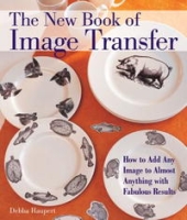 The New Book of Image Transfer: How to Add Any Image to Almost Anything with Fabulous Results артикул 5396d.
